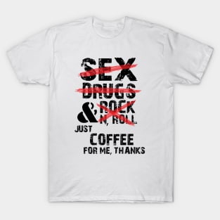 sex, drugs and rock & roll just coffee,funny quotes T-Shirt